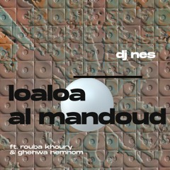 AL LOALOA ALMANDOUD by DJ NES feat. Rouba Khoury & Ghenwa Nemnom