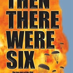 [FREE] EBOOK 📦 THEN THERE WERE SIX: The true story of the 1944 Rangoon Disaster by