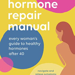 View EPUB 💝 Hormone Repair Manual: Every Woman's Guide to Healthy Hormones After 40