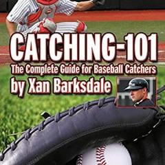 [Download] PDF 📁 Catching-101: The Complete Guide For Baseball Catchers by  Xan Bark