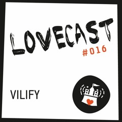 Love Cast #016 - VILIFY