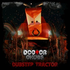 Doctor Chubs - Dubstep Tractor