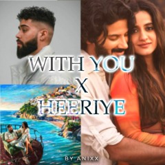 With you X Heeriye 💖 - Anixx Mashup | Love Mashup