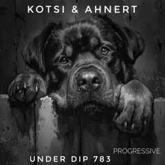 Kotsi & Ahnert UNDER DIP Ep. 783 Progressive House (123bpm)