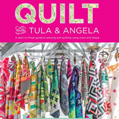 Read PDF 📝 Quilt with Tula and Angela: A Start-to-Finish Guide to Piecing and Quilti