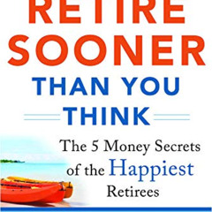 GET KINDLE 📒 You Can Retire Sooner Than You Think: The 5 Money Secrets of the Happie