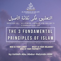 The 3 Fundamental Principles of Islām - Commentary of Shaykh al-Allāmah Aḥmad an-Najmī (رحمه الله)