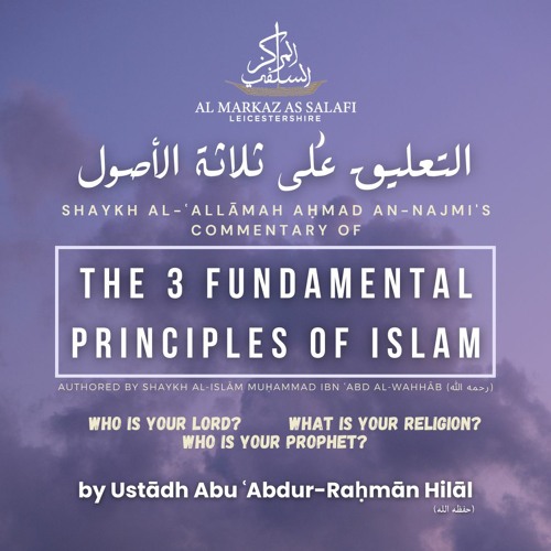 The 3 Fundamental Principles of Islām - Commentary of Shaykh al-Allāmah Aḥmad an-Najmī (رحمه الله)