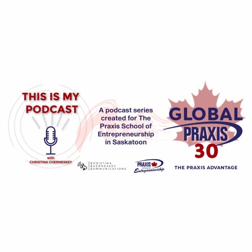 THIS IS MY PODCAST EP 5 GLOBAL PRAXIS 30