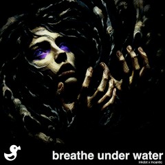 Breathe Under Water (w/ incantic)