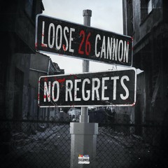 Loose26Cannon - No Regrets