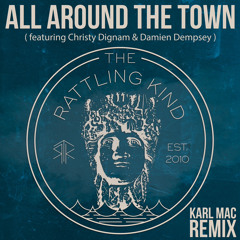 The Rattling Kind X Christy Dignam x Damien Dempsey -  All Around The Town (Karl Mac Remix)