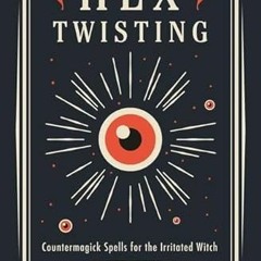 Read pdf Hex Twisting: Countermagick Spells for the Irritated Witch by  Diana Rajchel