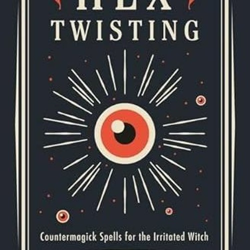 Read pdf Hex Twisting: Countermagick Spells for the Irritated Witch by  Diana Rajchel