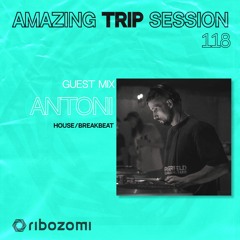 Amazing Trip Session 118 - Antoni Guest Mix