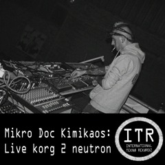 Mikro Doc Kimikaos live korg 2 neutron  (ITR)