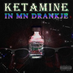 KETAMINE IN M'N DRANKJE