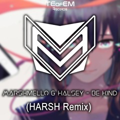 Marshmello & Halsey - Be Kind (HARSH Remix)