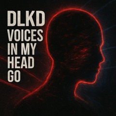 VOICES IN MY HEAD  - (DLKD EDIT)