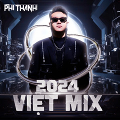 Việt Mix 2024 By DJ Phi Thành