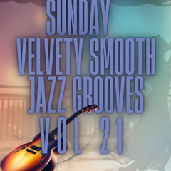 Sunday Velvety Smooth Jazz Grooves Vol21