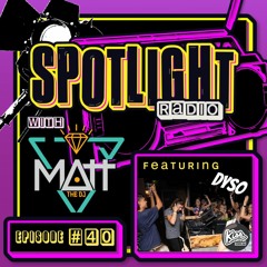 Spotlight Radio Episode 40 ft. DYSO