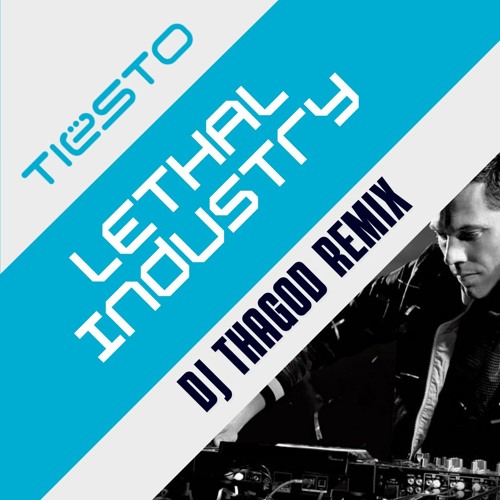 Tiësto - Lethal Industry (DJ THAGOD Remix)