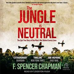 [ACCESS] PDF 💝 The Jungle Is Neutral: The Epic True Story of One Man's War Behind En