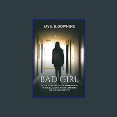 #^Ebook 🌟 Bad Girl: In the bedroom, in the boardroom, in the basement, in the cemetery, on the roo