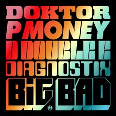 Doktor x P Money x D Double E - Big Bad (feat. Diagnostix)