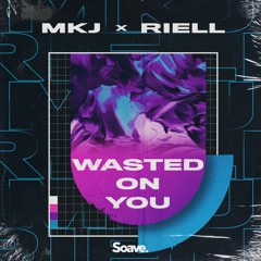 MKJ X RIELL - Wasted On You