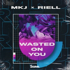 MKJ & RIELL - Wasted On You