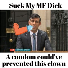 Suck My MF D1ck Sunak