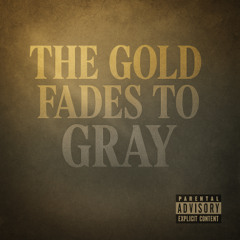 The Gold Fades To Gray