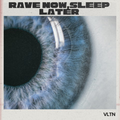 VLTN - Rave Now,Sleep Later