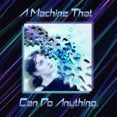 A Machine That Can Do Anything