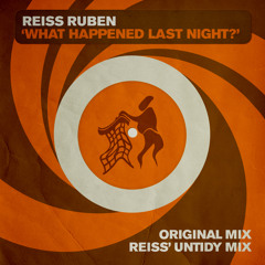 What Happened Last Night? (Reiss' Untidy Mix)