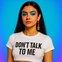 Don't talk to me