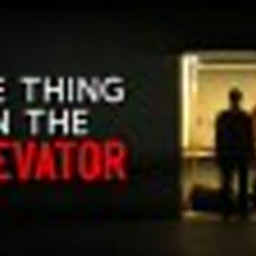 "The Thing in the Elevator Shaft" Creepypasta
