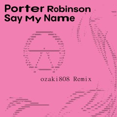Say My Name (ozaki808 Remix)