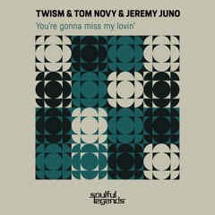 TWISM & TOM NOVY & JEREMY JUNO - YOU'RE GONNA MISS MY LOVIN' (Original Mix)