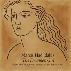 Manos Hajdidakis - The Drunken Girl (Alex Celler's Electronic Interpretation Afterhours Mix)