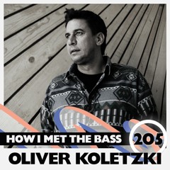 Oliver Koletzki - HOW I MET THE BASS #205