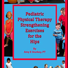[Get] PDF √ Pediatric Physical Therapy Strengthening Exercises of the Hips: Treatment