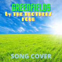 Greenfields by The Brothers Four [Song Cover]