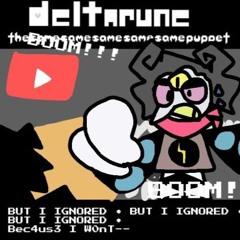 BUT I IGNORED • BUT I IGNORED • BUT I IGNORED • BECAUSE I WON’T [DELTARUNE: TSSSSP]
