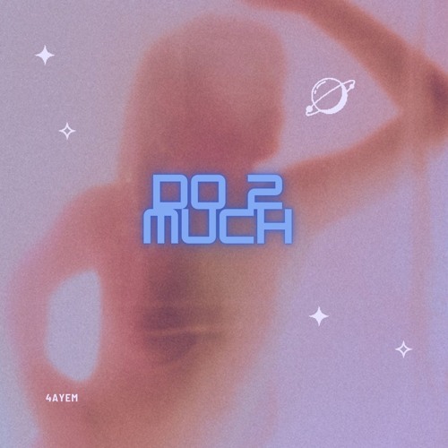 4AyeM - Do 2 Much