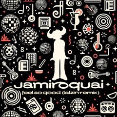 Jamiroquai - Feel So Good (LALZIN Remix)