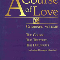 Access EBOOK ☑️ A COURSE OF LOVE: Combined Volume: The Course, The Treatises, The Dia