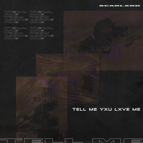 TELL ME YXU LXVE ME